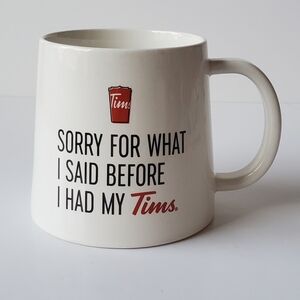Tim Hortons Sorry For What I Said Before I had My Tims Collectible Mug